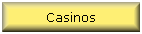 Casinos